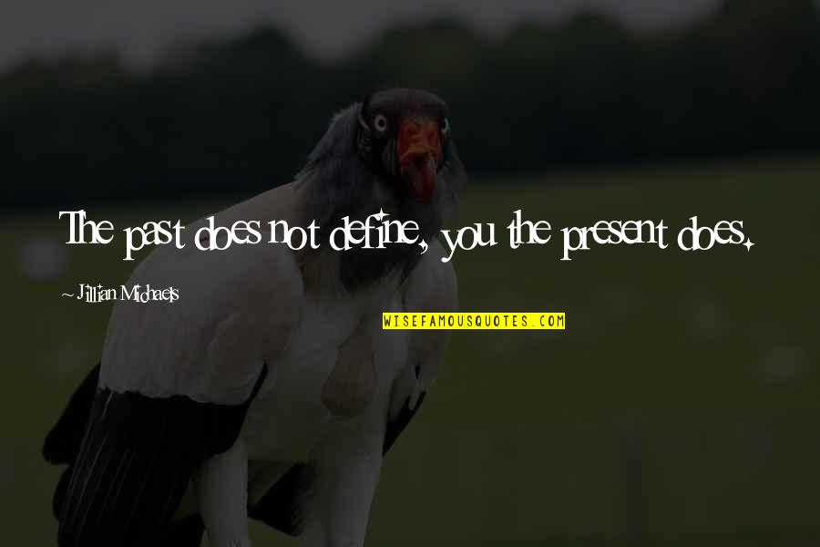 All Time Great Inspirational Quotes By Jillian Michaels: The past does not define, you the present All Time Great Inspirational Quotes By Jillian Michaels: The past does not define, you the present
