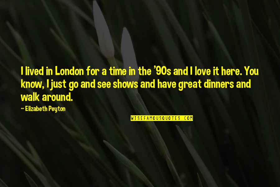 All Time Great Love Quotes By Elizabeth Peyton: I lived in London for a time in