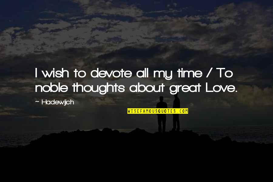 All Time Great Love Quotes By Hadewijch: I wish to devote all my time /