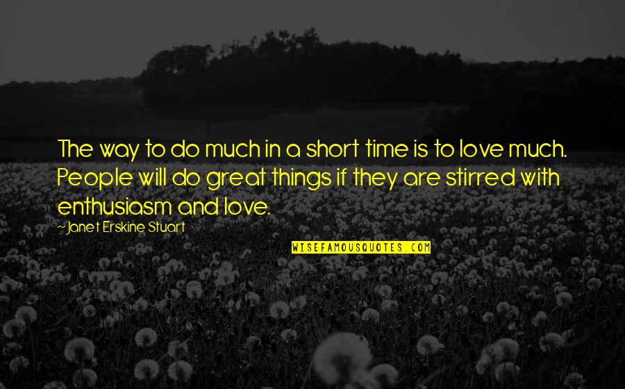 All Time Great Love Quotes By Janet Erskine Stuart: The way to do much in a short