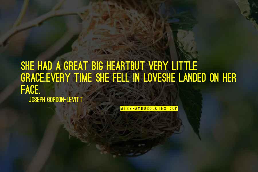 All Time Great Love Quotes By Joseph Gordon-Levitt: She had a great big heartbut very little