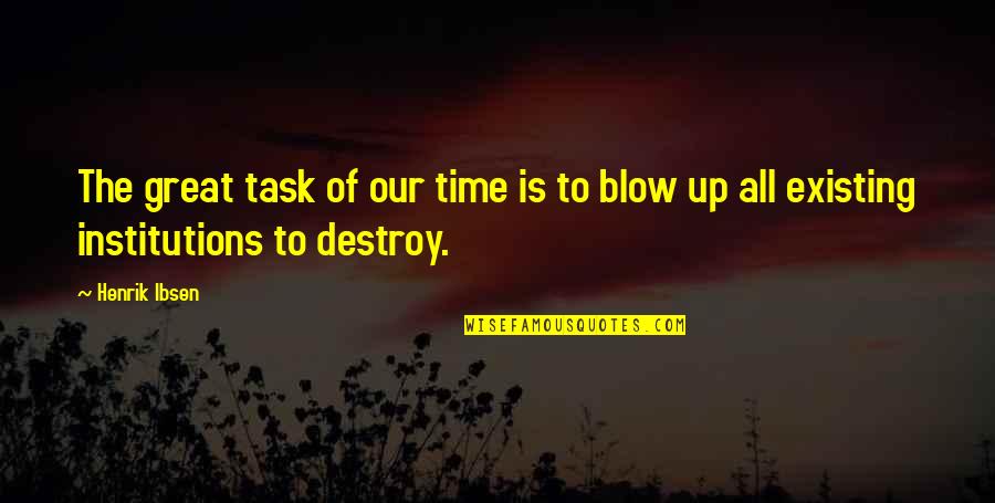 All Time Great Quotes By Henrik Ibsen: The great task of our time is to