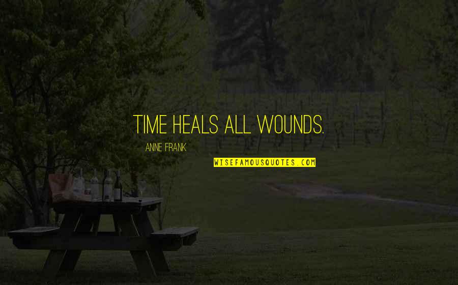 All Time Inspirational Quotes By Anne Frank: Time heals all wounds.