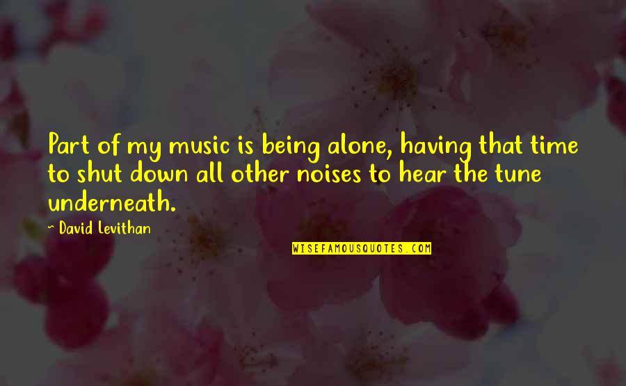 All Time Inspirational Quotes By David Levithan: Part of my music is being alone, having