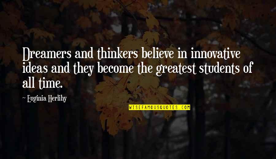 All Time Inspirational Quotes By Euginia Herlihy: Dreamers and thinkers believe in innovative ideas and