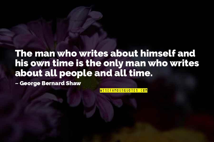 All Time Inspirational Quotes By George Bernard Shaw: The man who writes about himself and his