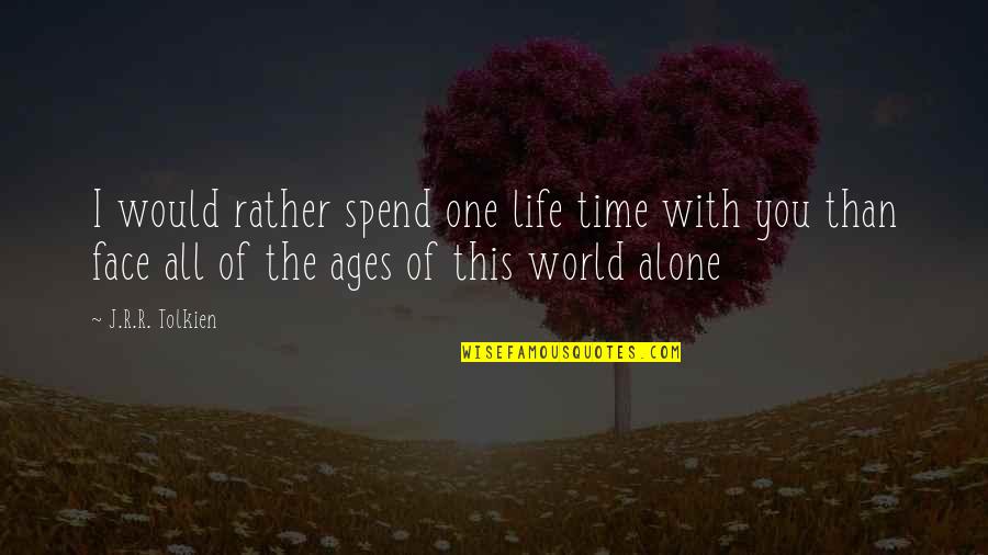 All Time Inspirational Quotes By J.R.R. Tolkien: I would rather spend one life time with