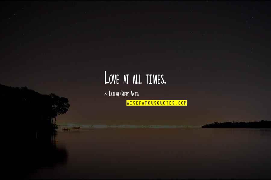 All Time Inspirational Quotes By Lailah Gifty Akita: Love at all times.