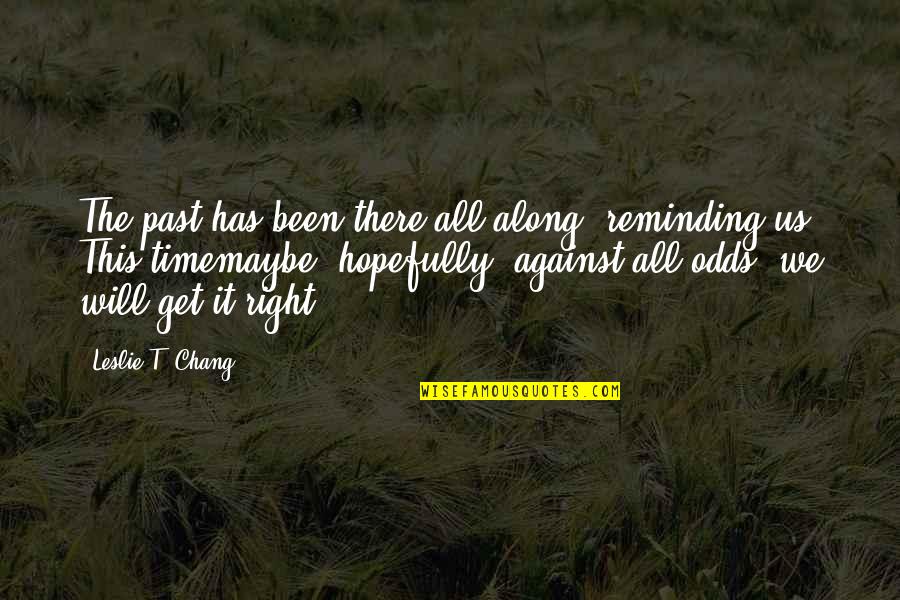 All Time Inspirational Quotes By Leslie T. Chang: The past has been there all along, reminding