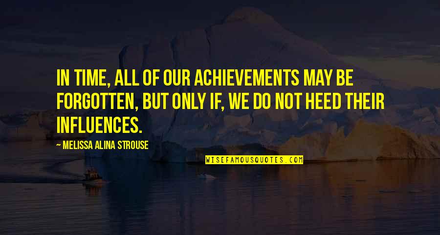 All Time Inspirational Quotes By Melissa Alina Strouse: In time, all of our achievements may be