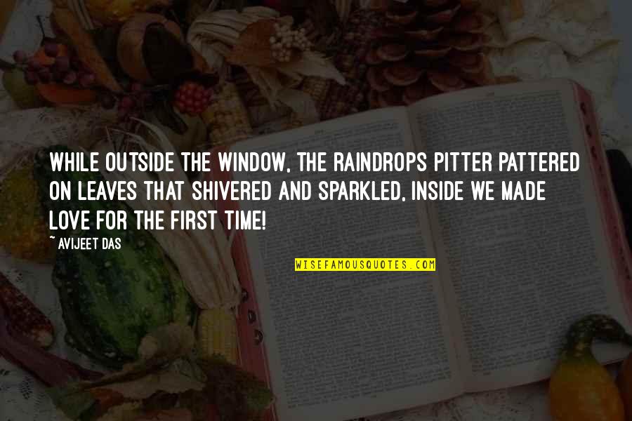 All Time Love Quotes By Avijeet Das: While outside the window, the raindrops pitter pattered