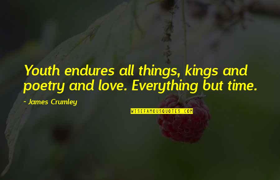 All Time Love Quotes By James Crumley: Youth endures all things, kings and poetry and