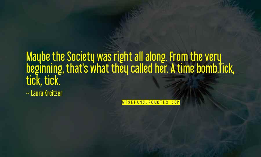 All Time Love Quotes By Laura Kreitzer: Maybe the Society was right all along. From