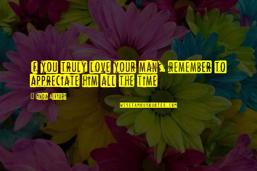 All Time Love Quotes By Linda Alfiori: If you truly love your man, remember to