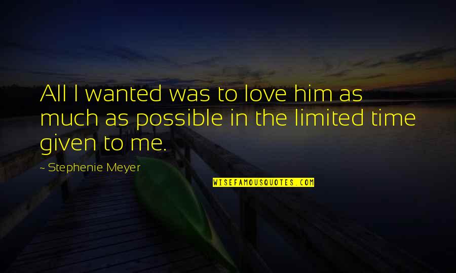 All Time Love Quotes By Stephenie Meyer: All I wanted was to love him as
