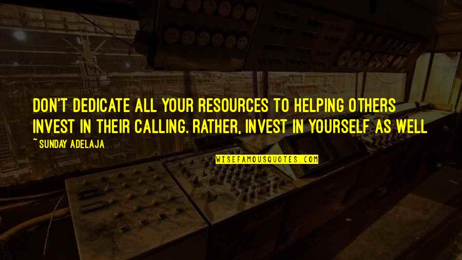 All Time Love Quotes By Sunday Adelaja: Don't dedicate all your resources to helping others