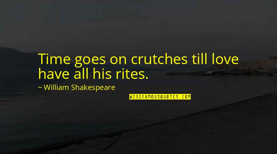 All Time Love Quotes By William Shakespeare: Time goes on crutches till love have all