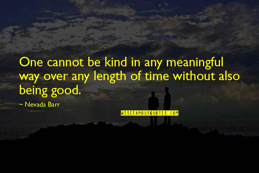 All Time Meaningful Quotes By Nevada Barr: One cannot be kind in any meaningful way
