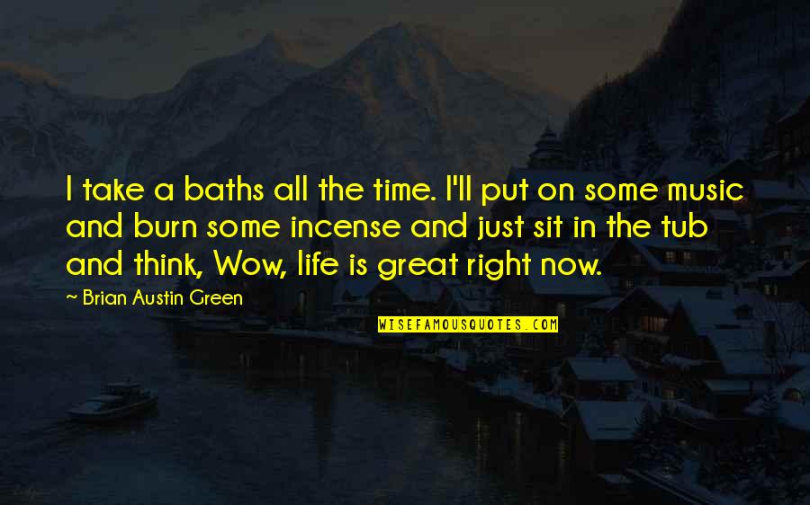 All Time Music Quotes By Brian Austin Green: I take a baths all the time. I'll