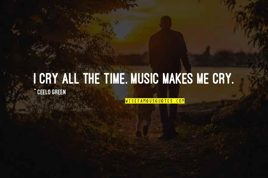 All Time Music Quotes By CeeLo Green: I cry all the time. Music makes me