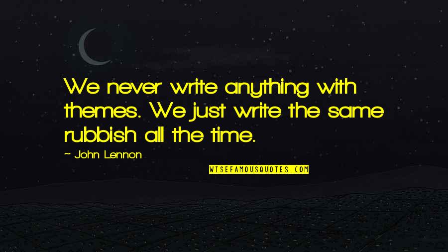 All Time Music Quotes By John Lennon: We never write anything with themes. We just