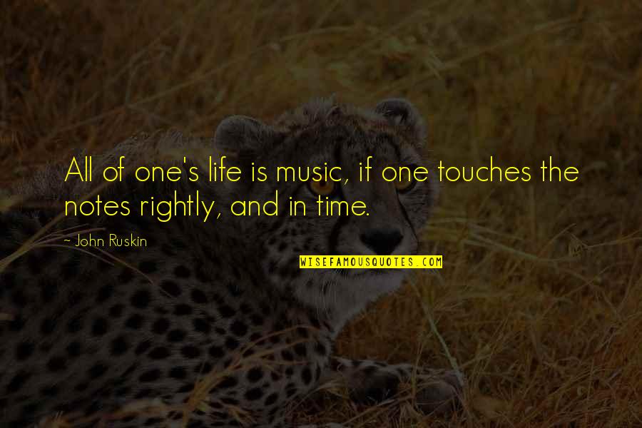 All Time Music Quotes By John Ruskin: All of one's life is music, if one