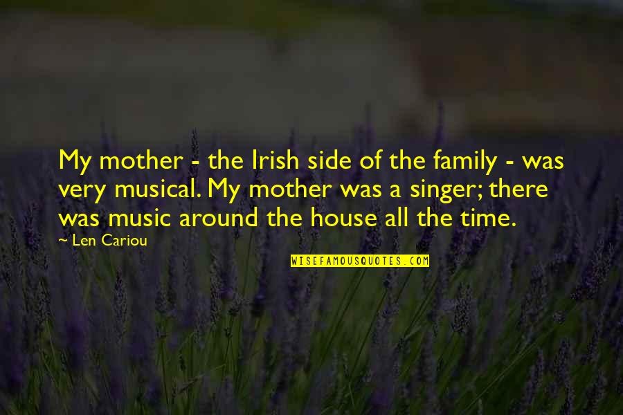 All Time Music Quotes By Len Cariou: My mother - the Irish side of the