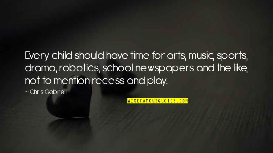 All Time Sports Quotes By Chris Gabrieli: Every child should have time for arts, music,
