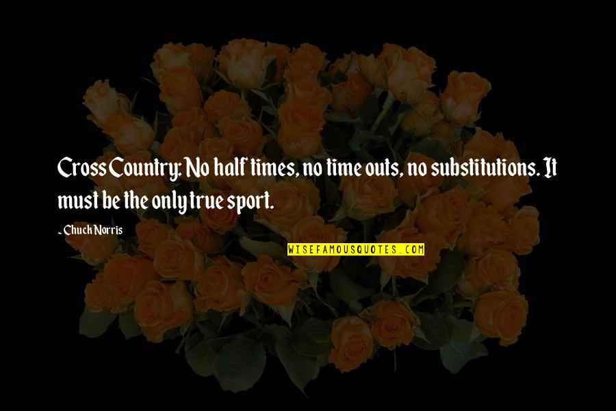 All Time Sports Quotes By Chuck Norris: Cross Country: No half times, no time outs,