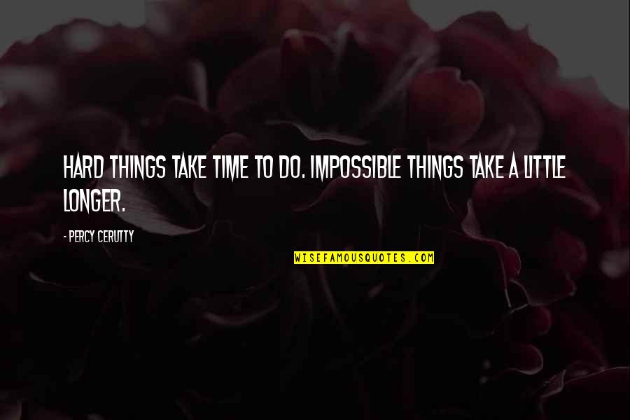 All Time Sports Quotes By Percy Cerutty: Hard things take time to do. Impossible things