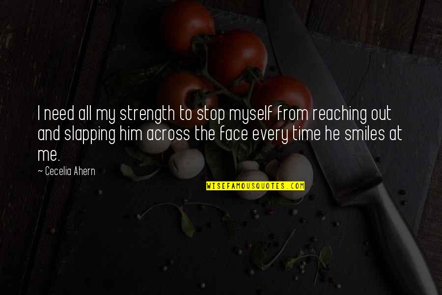 All Time Stop Quotes By Cecelia Ahern: I need all my strength to stop myself All Time Stop Quotes By Cecelia Ahern: I need all my strength to stop myself