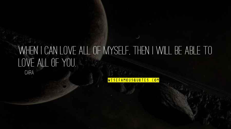 All To Myself Love Quotes By Cara: When I can love all of myself, then