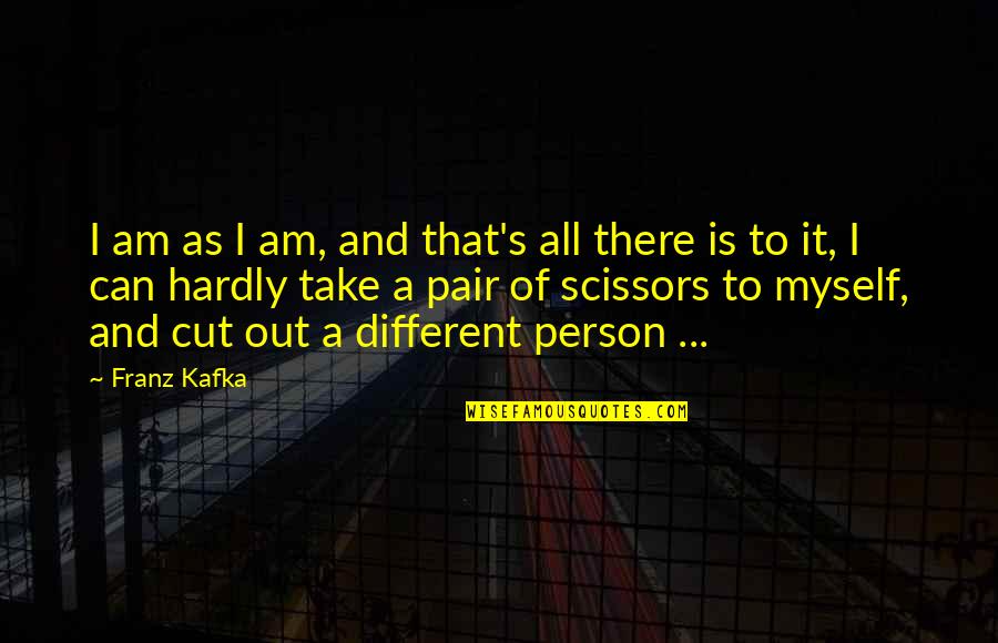 All To Myself Love Quotes By Franz Kafka: I am as I am, and that's all