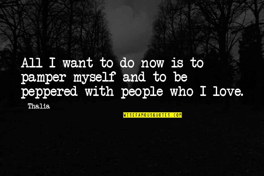All To Myself Love Quotes By Thalia: All I want to do now is to