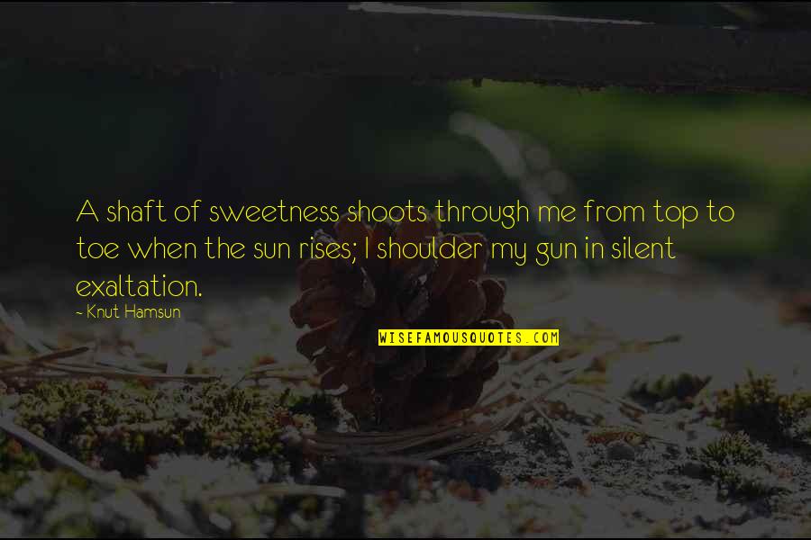 All Top Gun Quotes By Knut Hamsun: A shaft of sweetness shoots through me from