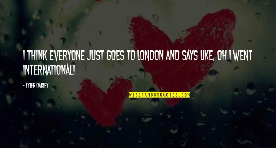 All Tyler Oakley Quotes By Tyler Oakley: I think everyone just goes to London and