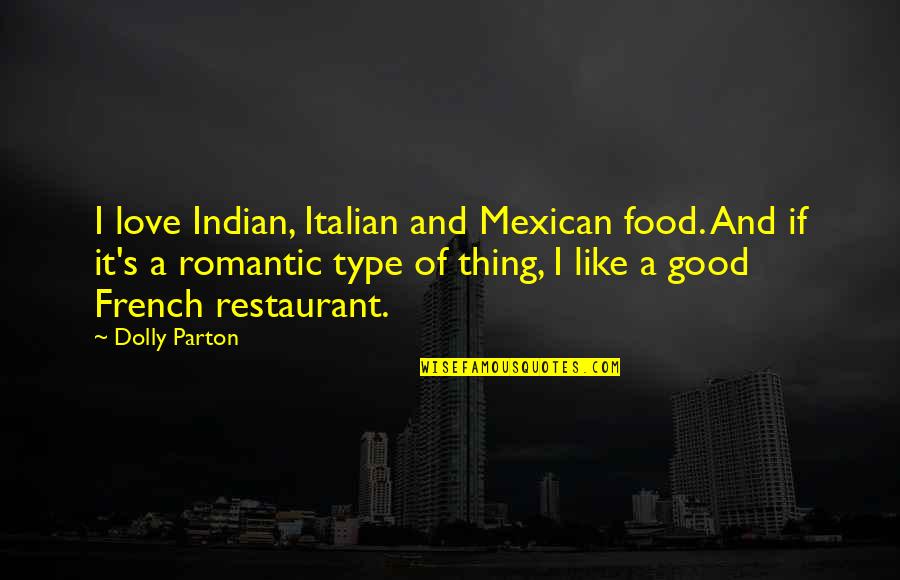 All Type Of Love Quotes By Dolly Parton: I love Indian, Italian and Mexican food. And