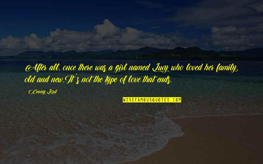 All Type Of Love Quotes By Emery Lord: After all, once there was a girl named