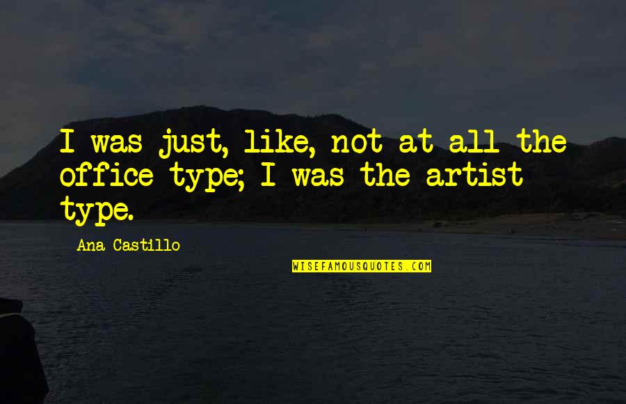 All Type Quotes By Ana Castillo: I was just, like, not at all the