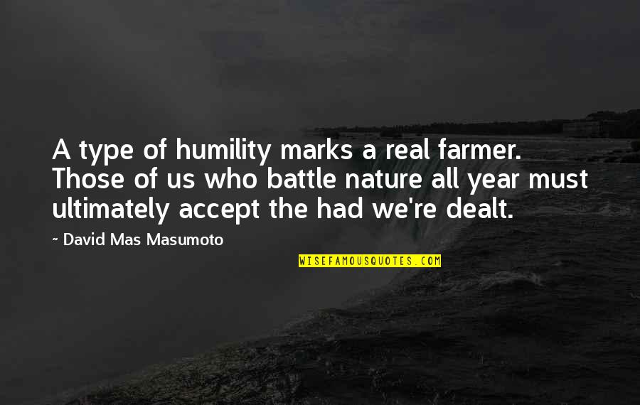 All Type Quotes By David Mas Masumoto: A type of humility marks a real farmer.