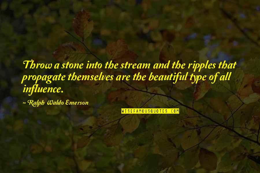 All Type Quotes By Ralph Waldo Emerson: Throw a stone into the stream and the