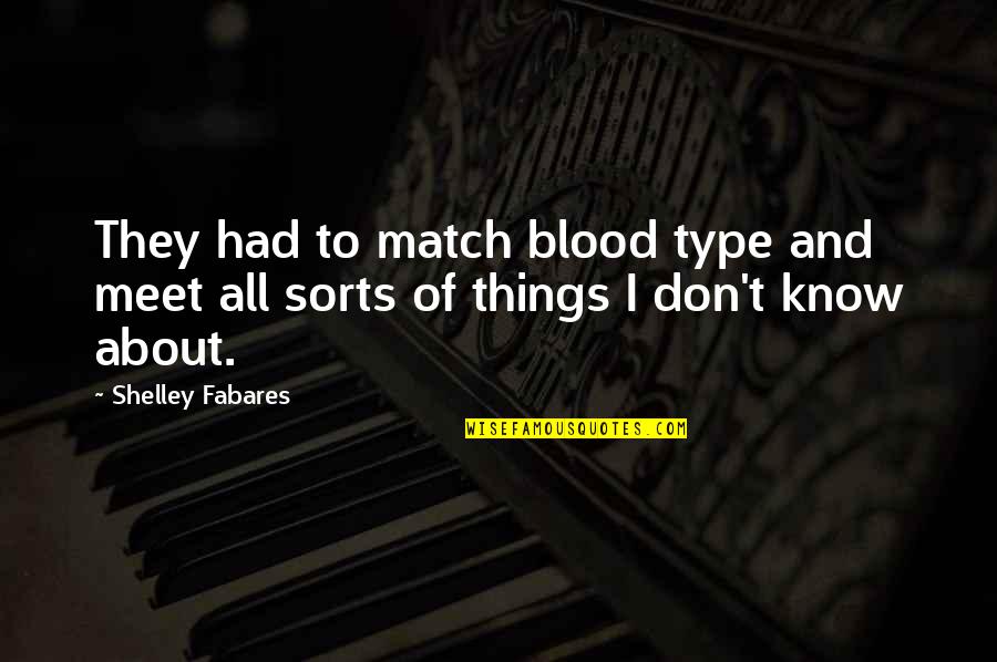 All Type Quotes By Shelley Fabares: They had to match blood type and meet