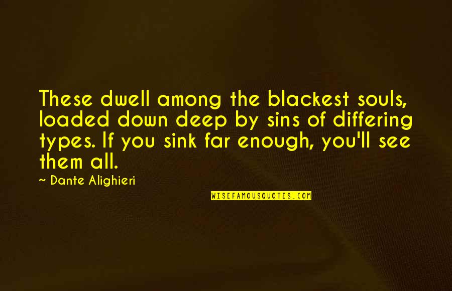 All Types Of Quotes By Dante Alighieri: These dwell among the blackest souls, loaded down