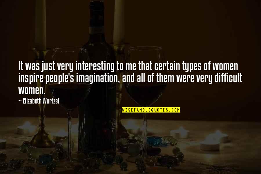 All Types Of Quotes By Elizabeth Wurtzel: It was just very interesting to me that