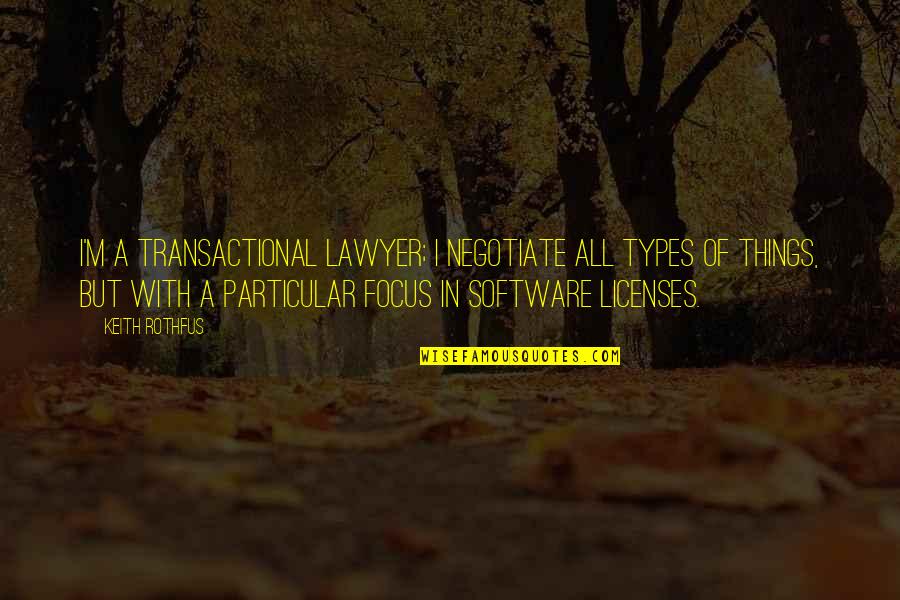 All Types Of Quotes By Keith Rothfus: I'm a transactional lawyer; I negotiate all types