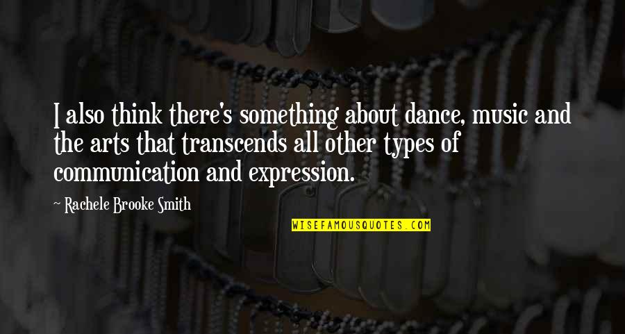 All Types Of Quotes By Rachele Brooke Smith: I also think there's something about dance, music