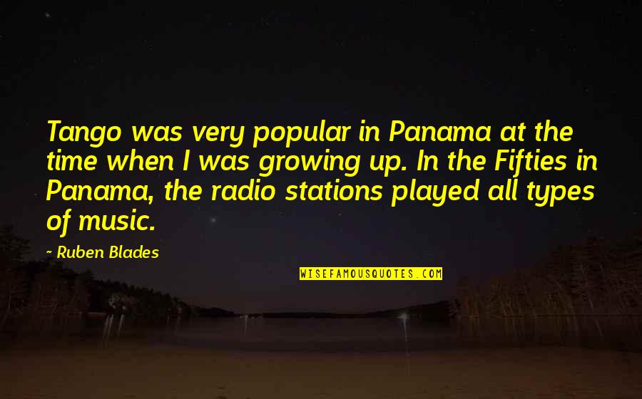 All Types Of Quotes By Ruben Blades: Tango was very popular in Panama at the
