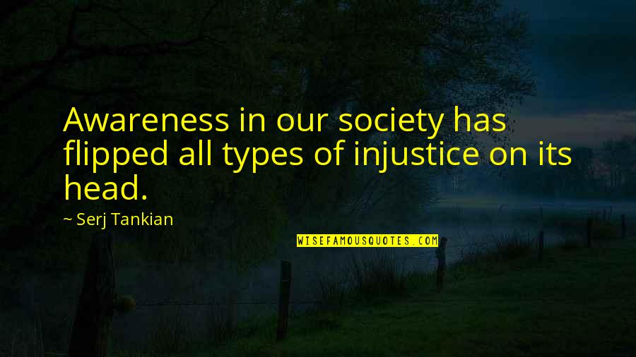 All Types Of Quotes By Serj Tankian: Awareness in our society has flipped all types