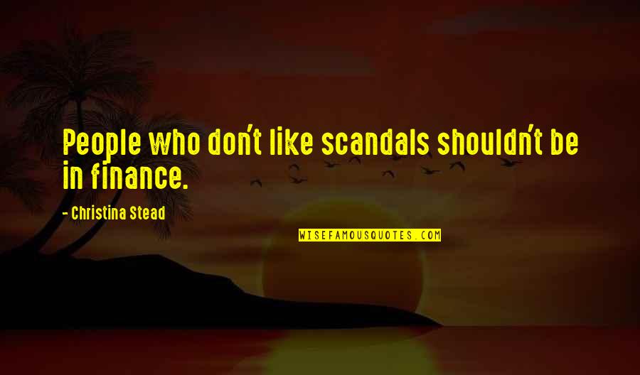 All Types Of Relationships Quotes By Christina Stead: People who don't like scandals shouldn't be in