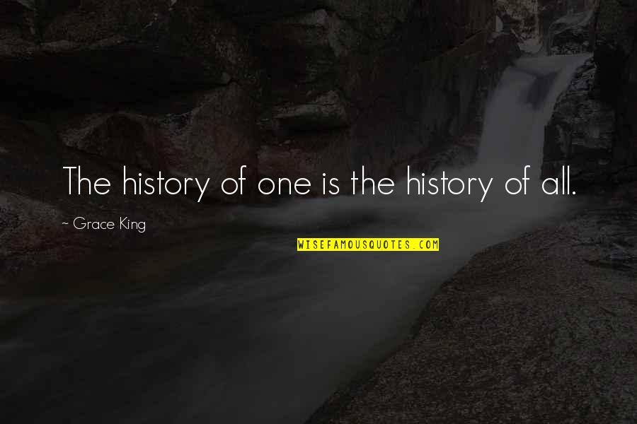 All Types Of Relationships Quotes By Grace King: The history of one is the history of